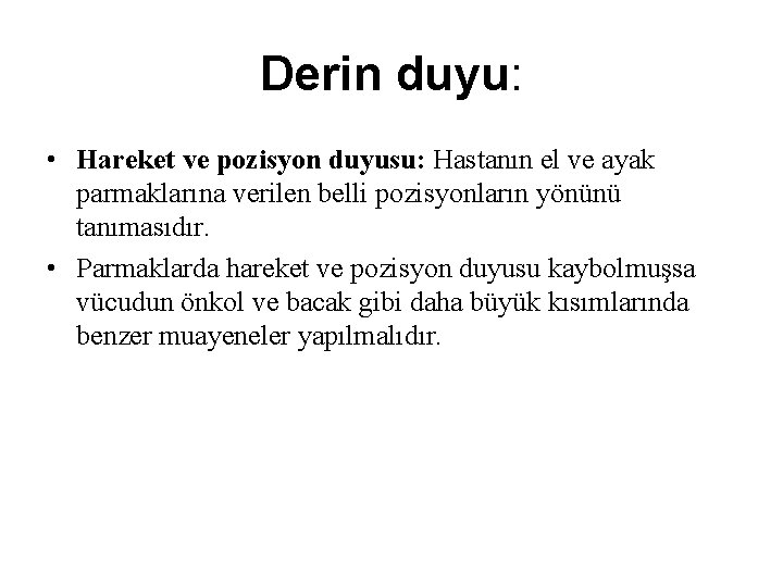 Derin duyu: • Hareket ve pozisyon duyusu: Hastanın el ve ayak parmaklarına verilen belli Derin duyu: • Hareket ve pozisyon duyusu: Hastanın el ve ayak parmaklarına verilen belli