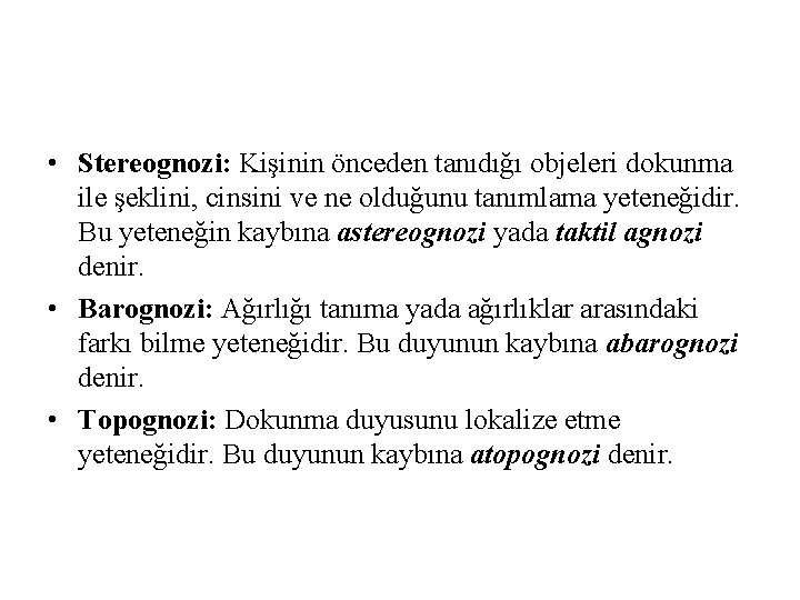 • Stereognozi: Kişinin önceden tanıdığı objeleri dokunma ile şeklini, cinsini ve ne olduğunu • Stereognozi: Kişinin önceden tanıdığı objeleri dokunma ile şeklini, cinsini ve ne olduğunu