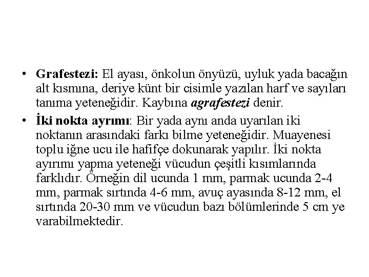 • Grafestezi: El ayası, önkolun önyüzü, uyluk yada bacağın alt kısmına, deriye künt • Grafestezi: El ayası, önkolun önyüzü, uyluk yada bacağın alt kısmına, deriye künt
