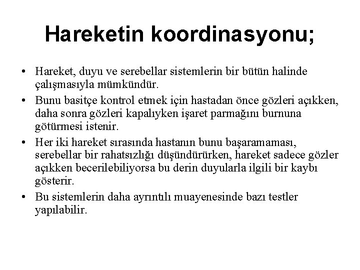 Hareketin koordinasyonu; • Hareket, duyu ve serebellar sistemlerin bir bütün halinde çalışmasıyla mümkündür. • Hareketin koordinasyonu; • Hareket, duyu ve serebellar sistemlerin bir bütün halinde çalışmasıyla mümkündür. •