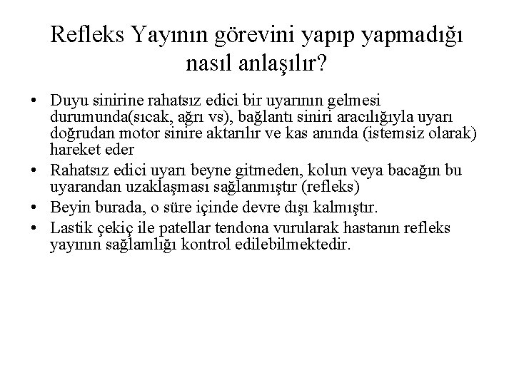 Refleks Yayının görevini yapıp yapmadığı nasıl anlaşılır? • Duyu sinirine rahatsız edici bir uyarının Refleks Yayının görevini yapıp yapmadığı nasıl anlaşılır? • Duyu sinirine rahatsız edici bir uyarının