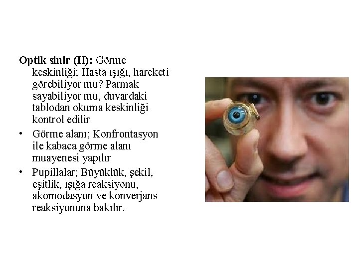 Optik sinir (II): Görme keskinliği; Hasta ışığı, hareketi görebiliyor mu? Parmak sayabiliyor mu, duvardaki Optik sinir (II): Görme keskinliği; Hasta ışığı, hareketi görebiliyor mu? Parmak sayabiliyor mu, duvardaki