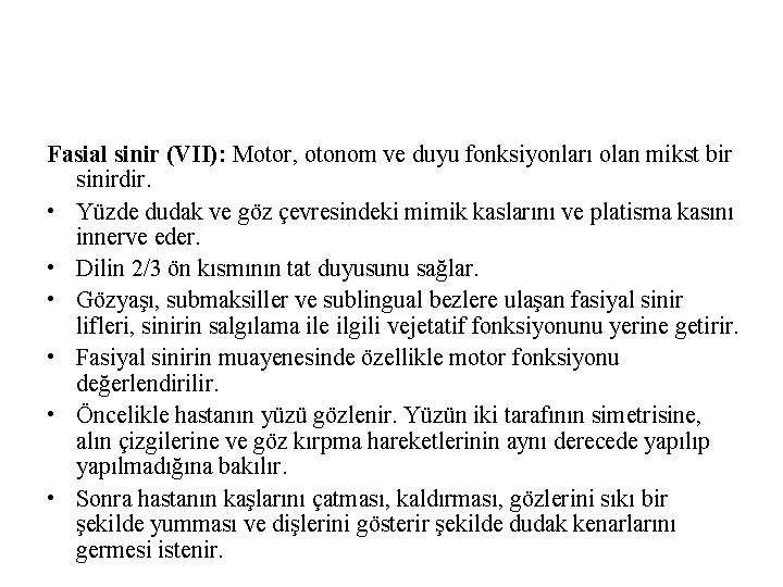Fasial sinir (VII): Motor, otonom ve duyu fonksiyonları olan mikst bir sinirdir. • Yüzde Fasial sinir (VII): Motor, otonom ve duyu fonksiyonları olan mikst bir sinirdir. • Yüzde