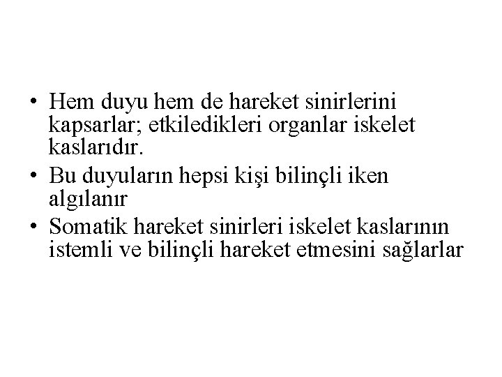 • Hem duyu hem de hareket sinirlerini kapsarlar; etkiledikleri organlar iskelet kaslarıdır. • • Hem duyu hem de hareket sinirlerini kapsarlar; etkiledikleri organlar iskelet kaslarıdır. •