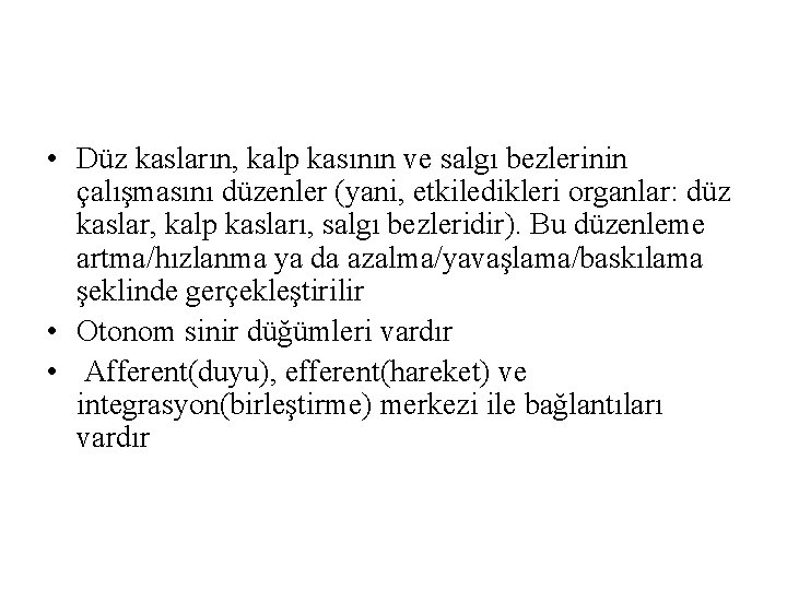 • Düz kasların, kalp kasının ve salgı bezlerinin çalışmasını düzenler (yani, etkiledikleri organlar: • Düz kasların, kalp kasının ve salgı bezlerinin çalışmasını düzenler (yani, etkiledikleri organlar: