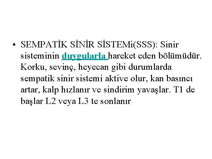 • SEMPATİK SİNİR SİSTEMi(SSS): Sinir sisteminin duygularla hareket eden bölümüdür. Korku, sevinç, heyecan • SEMPATİK SİNİR SİSTEMi(SSS): Sinir sisteminin duygularla hareket eden bölümüdür. Korku, sevinç, heyecan