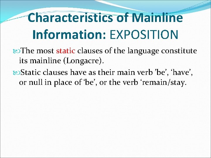 Characteristics of Mainline Information: EXPOSITION The most static clauses of the language constitute its