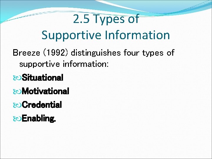 2. 5 Types of Supportive Information Breeze (1992) distinguishes four types of supportive information: