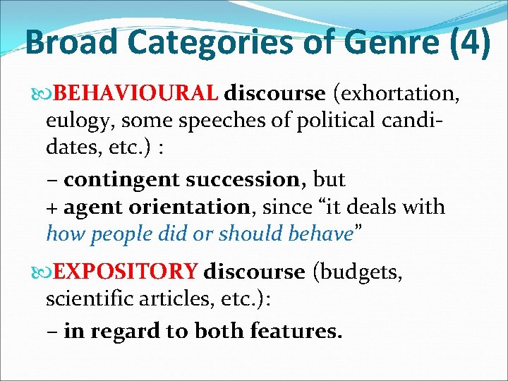 Broad Categories of Genre (4) BEHAVIOURAL discourse (exhortation, eulogy, some speeches of political candidates,