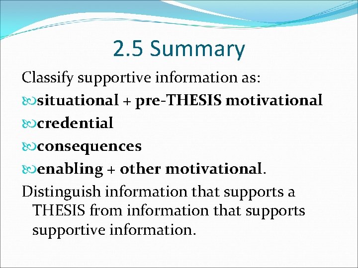 2. 5 Summary Classify supportive information as: situational + pre-THESIS motivational credential consequences enabling