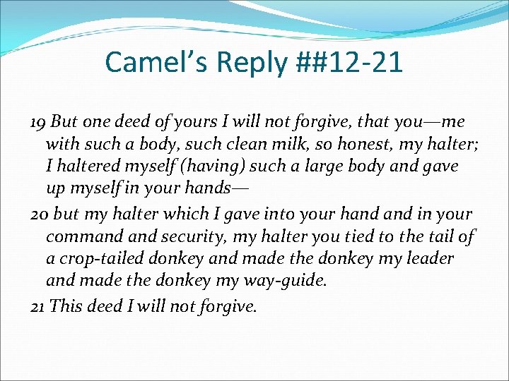Camel’s Reply ##12 -21 19 But one deed of yours I will not forgive,