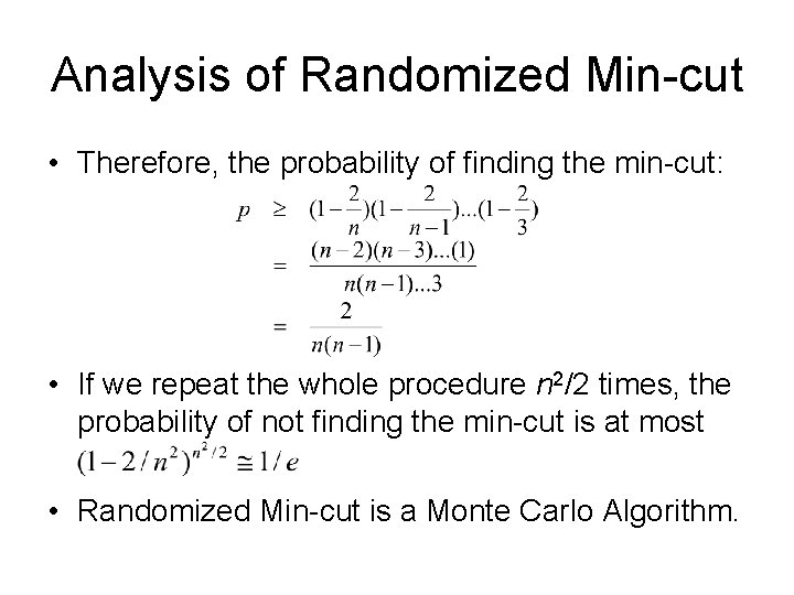 Analysis of Randomized Min-cut • Therefore, the probability of finding the min-cut: • If