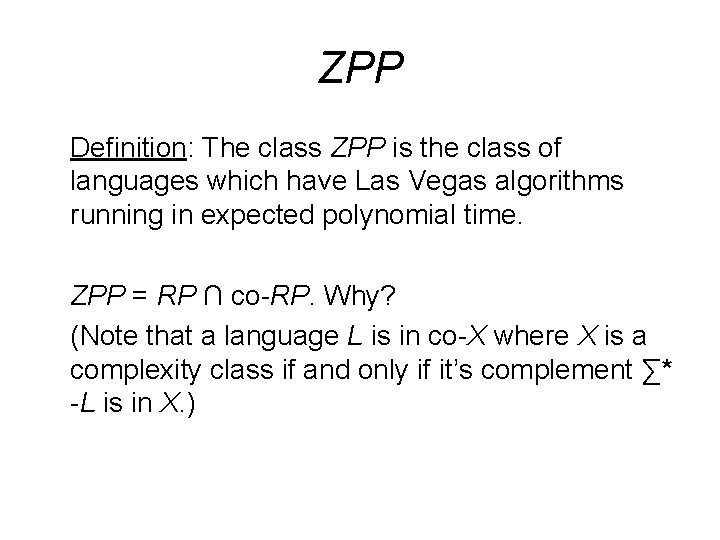 ZPP Definition: The class ZPP is the class of languages which have Las Vegas