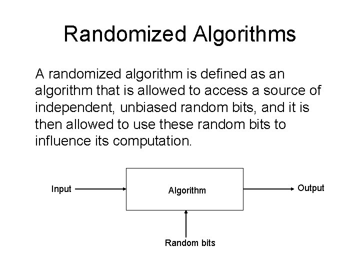 Randomized Algorithms A randomized algorithm is defined as an algorithm that is allowed to