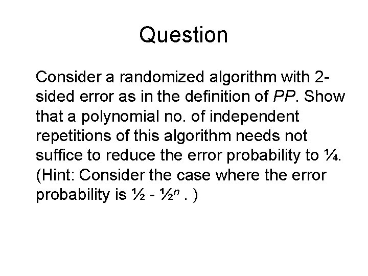 Question Consider a randomized algorithm with 2 sided error as in the definition of
