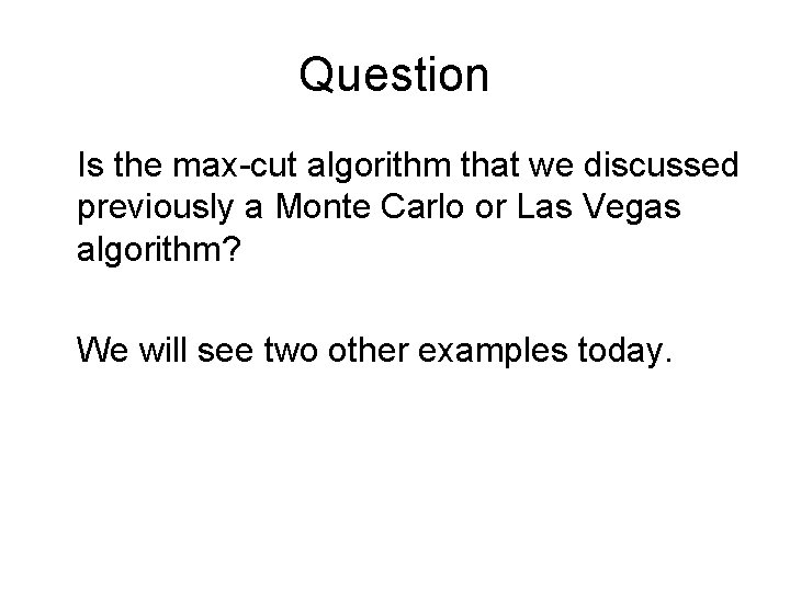 Question Is the max-cut algorithm that we discussed previously a Monte Carlo or Las