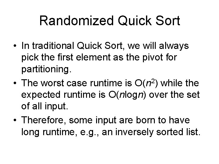 Randomized Quick Sort • In traditional Quick Sort, we will always pick the first
