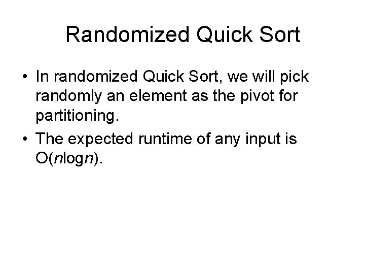 Randomized Quick Sort • In randomized Quick Sort, we will pick randomly an element