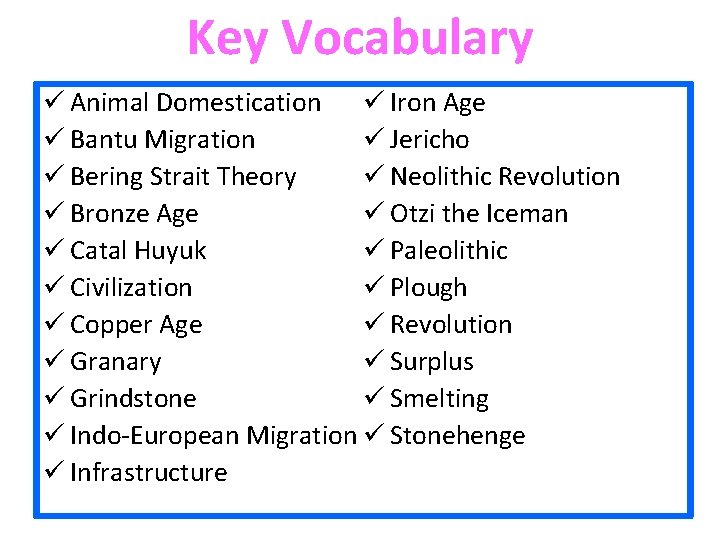 Key Vocabulary ü Animal Domestication ü Iron Age ü Jericho ü Bantu Migration ü