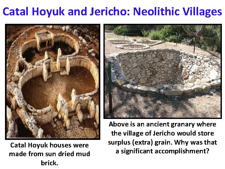 Catal Hoyuk and Jericho: Neolithic Villages Catal Hoyuk houses were made from sun dried