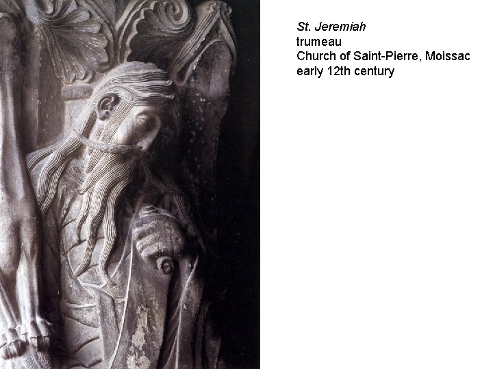 St. Jeremiah trumeau Church of Saint-Pierre, Moissac early 12 th century 