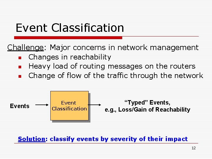 Event Classification Challenge: Major concerns in network management n Changes in reachability n Heavy