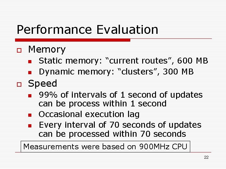 Performance Evaluation o Memory n n o Static memory: “current routes”, 600 MB Dynamic