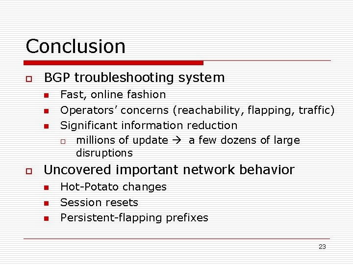 Conclusion o BGP troubleshooting system n n n o Fast, online fashion Operators’ concerns