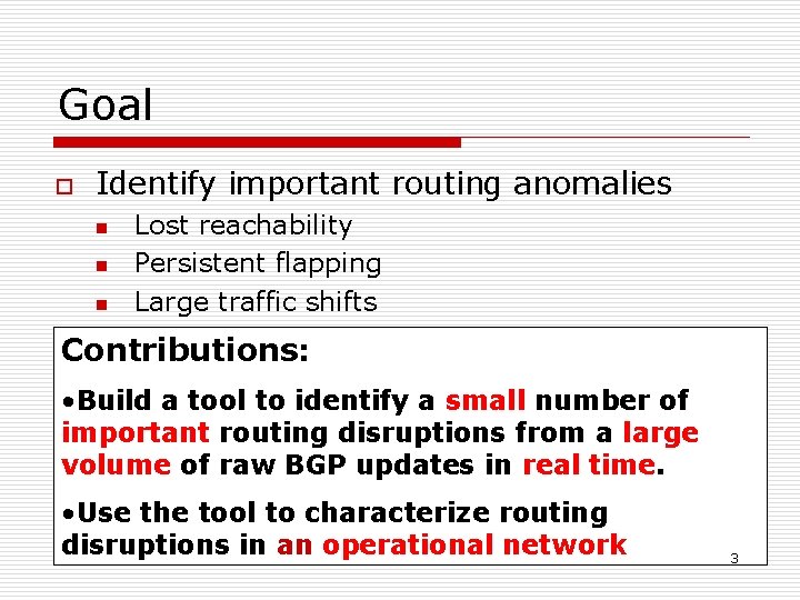 Goal o Identify important routing anomalies n n n Lost reachability Persistent flapping Large