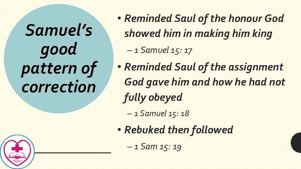 Samuel’s good pattern of correction • Reminded Saul of the honour God showed him