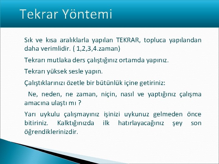 Tekrar Yöntemi Sık ve kısa aralıklarla yapılan TEKRAR, topluca yapılandan daha verimlidir. ( 1,