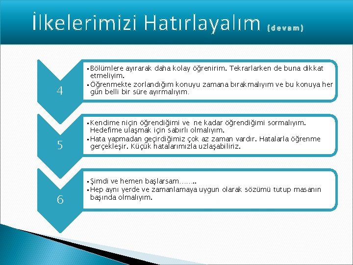 İlkelerimizi Hatırlayalım 4 • Bölümlere ayırarak daha kolay öğrenirim. Tekrarlarken de buna dikkat etmeliyim.