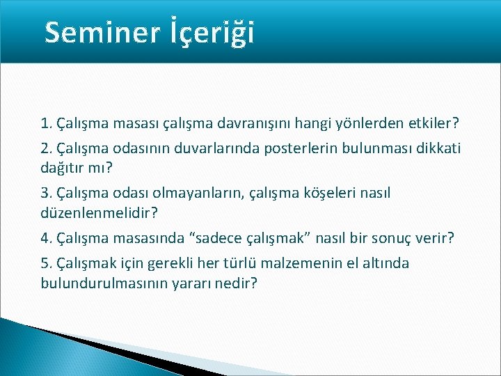 Seminer İçeriği 1. Çalışma masası çalışma davranışını hangi yönlerden etkiler? 2. Çalışma odasının duvarlarında