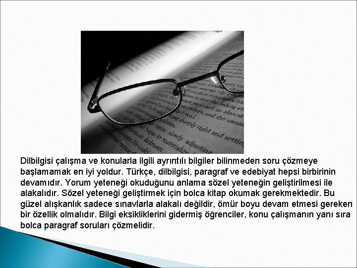 Dilbilgisi çalışma ve konularla ilgili ayrıntılı bilgiler bilinmeden soru çözmeye başlamamak en iyi yoldur.