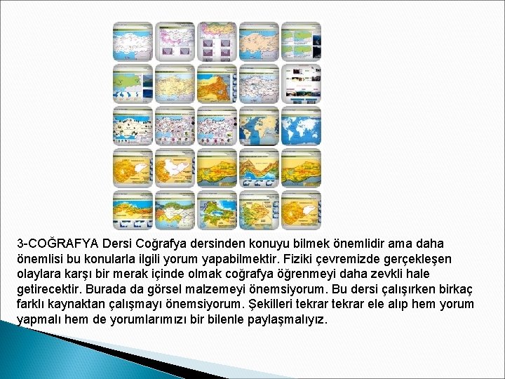 3 -COĞRAFYA Dersi Coğrafya dersinden konuyu bilmek önemlidir ama daha önemlisi bu konularla ilgili