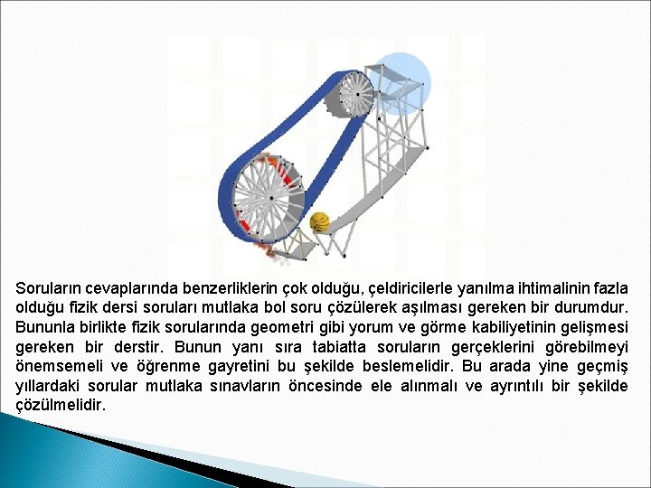 Soruların cevaplarında benzerliklerin çok olduğu, çeldiricilerle yanılma ihtimalinin fazla olduğu fizik dersi soruları mutlaka