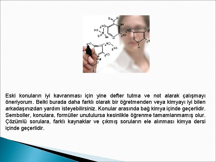 Eski konuların iyi kavranması için yine defter tutma ve not alarak çalışmayı öneriyorum. Belki