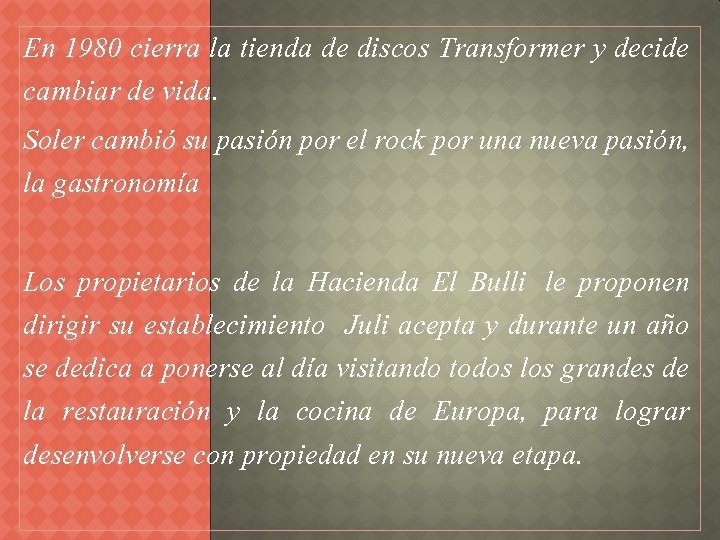 En 1980 cierra la tienda de discos Transformer y decide cambiar de vida. Soler