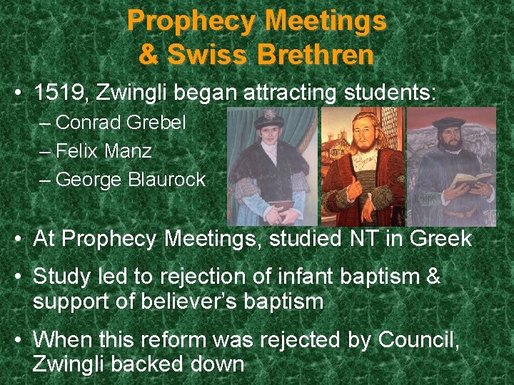 Prophecy Meetings & Swiss Brethren • 1519, Zwingli began attracting students: – Conrad Grebel