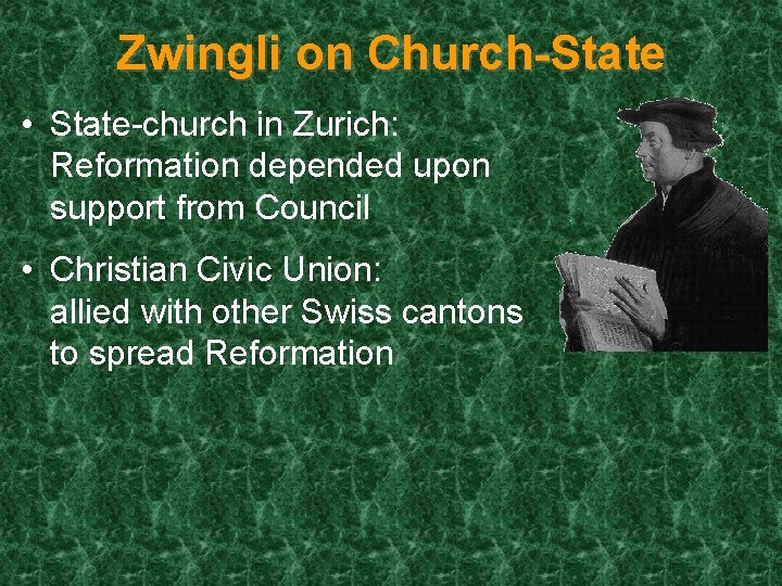 Zwingli on Church-State • State-church in Zurich: Reformation depended upon support from Council •