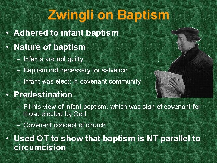 Zwingli on Baptism • Adhered to infant baptism • Nature of baptism – Infants