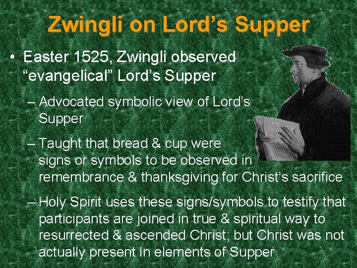 Zwingli on Lord’s Supper • Easter 1525, Zwingli observed “evangelical” Lord’s Supper – Advocated
