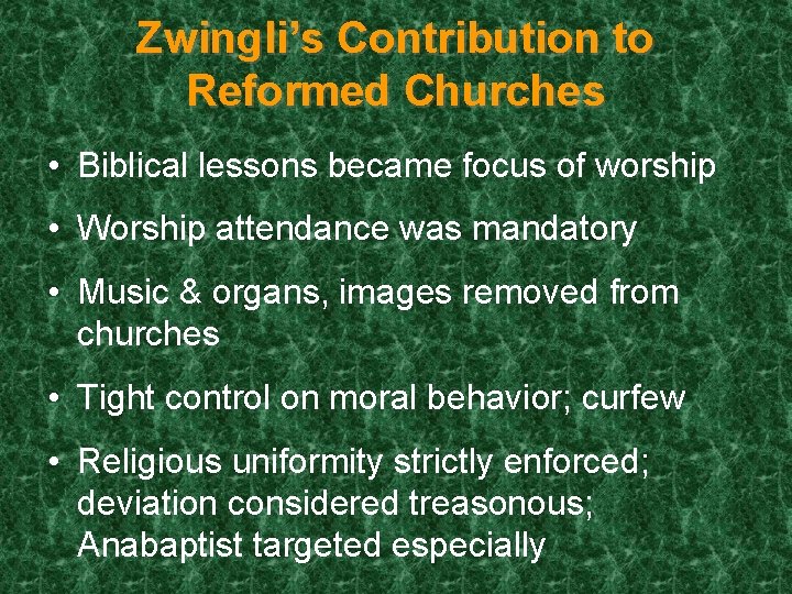 Zwingli’s Contribution to Reformed Churches • Biblical lessons became focus of worship • Worship