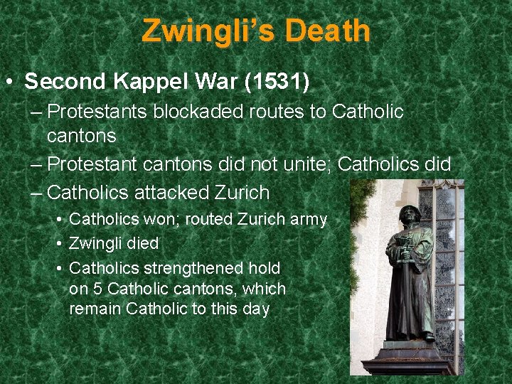 Zwingli’s Death • Second Kappel War (1531) – Protestants blockaded routes to Catholic cantons