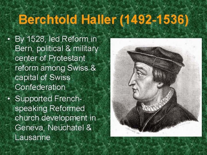 Berchtold Haller (1492 -1536) • By 1528, led Reform in Bern, political & military