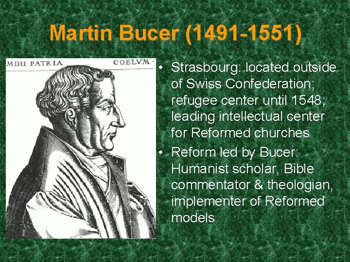 Martin Bucer (1491 -1551) • Strasbourg: located outside of Swiss Confederation; refugee center until