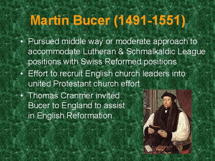 Martin Bucer (1491 -1551) • Pursued middle way or moderate approach to accommodate Lutheran