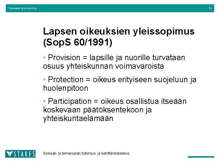 Tiedosta hyvinvointia 10 Lapsen oikeuksien yleissopimus (Sop. S 60/1991) • Provision = lapsille ja