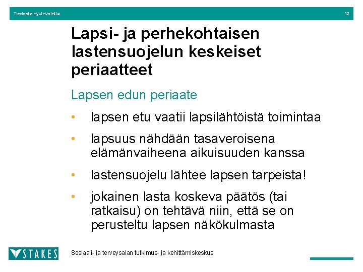 Tiedosta hyvinvointia 12 Lapsi- ja perhekohtaisen lastensuojelun keskeiset periaatteet Lapsen edun periaate • lapsen