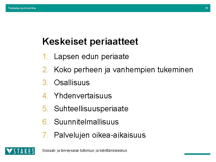 Tiedosta hyvinvointia 19 Keskeiset periaatteet 1. Lapsen edun periaate 2. Koko perheen ja vanhempien